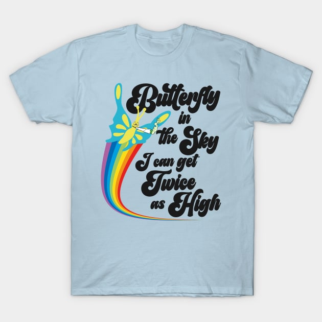 Butterfly in the Sky I Can GET Twice as High T-Shirt by darklordpug